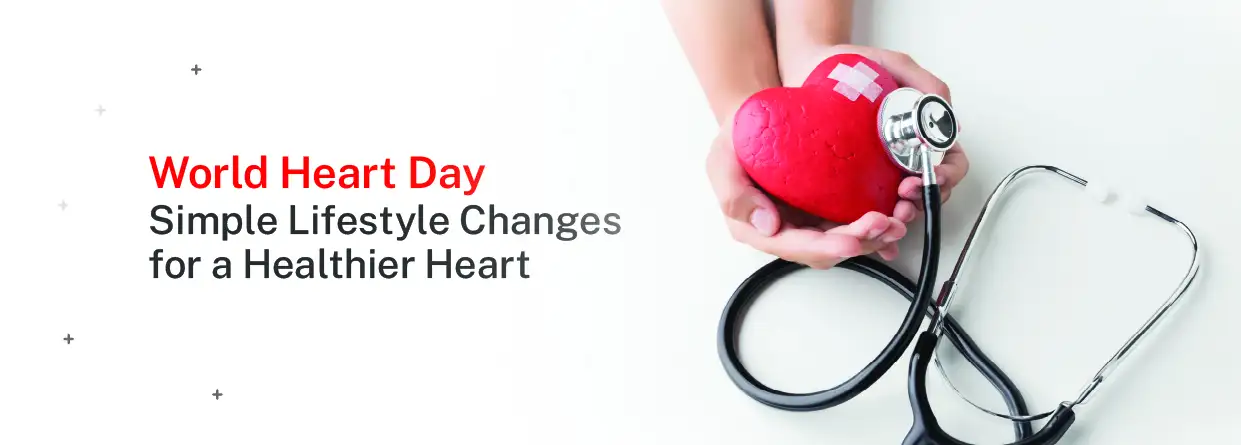 World Heart Day: Simple Lifestyle Changes for a Healthy Heart